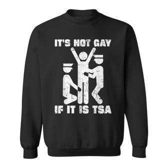 It Is Not Gay If It's Tsa Security Sweatshirt - Monsterry DE