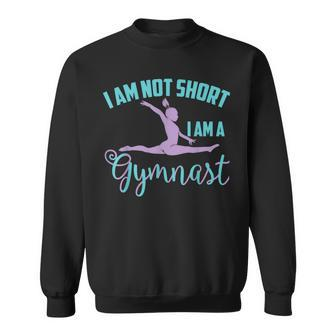 I Am Not Short I Am A Gymnast Cool Gymnastics Sweatshirt - Monsterry DE