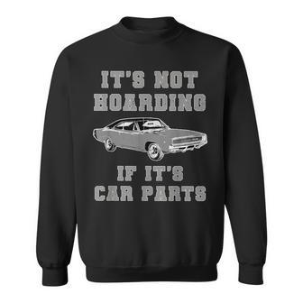 Not Hoarding Its Car Parts Car Lover Car Mechanic Sweatshirt - Monsterry AU