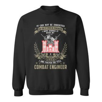 It Can Not Be Inherited Nor Purchased Combat Engineer Sweatshirt - Monsterry