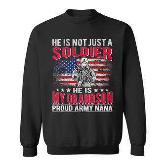 He Is Not Just A Solider He Is My Grandson Proud Army Nana Sweatshirt - Monsterry CA
