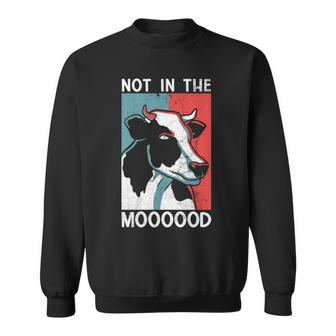 Not In The Mood Farm Farming Cow Sweatshirt | Mazezy