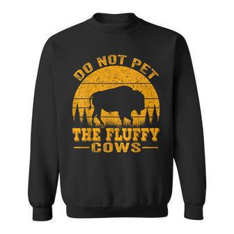 Do Not Pet The Fluffy Cows Bison Retro Vintage Sweatshirt - Thegiftio UK