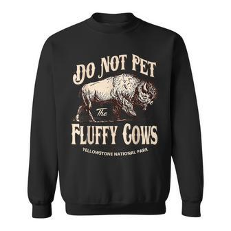 Do Not Pet The Fluffy Cows Yellowstone National Park Sweatshirt - Thegiftio UK