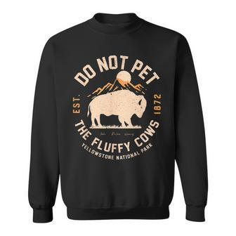 Do Not Pet The Fluffy Cows Yellowstone National Park Sweatshirt - Monsterry