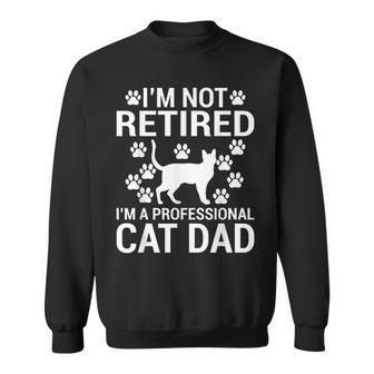 Im Not Retired Im A Professional Cat Dad Retired Cat Grandpa Sweatshirt - Monsterry CA