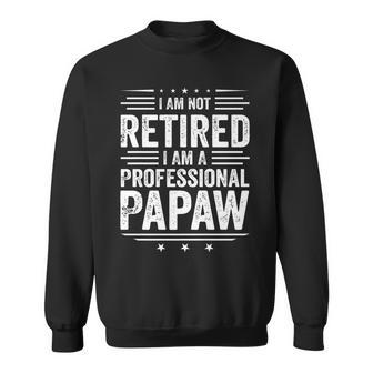 I Am Not Retired I Am A Professional Papaw Father's Day Sweatshirt - Thegiftio UK