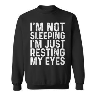 Im Not Sleeping Im Resting My Eyes Fathers Day Idea Sweatshirt - Monsterry CA