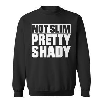 Not Slim Pretty Shady Sweatshirt - Monsterry