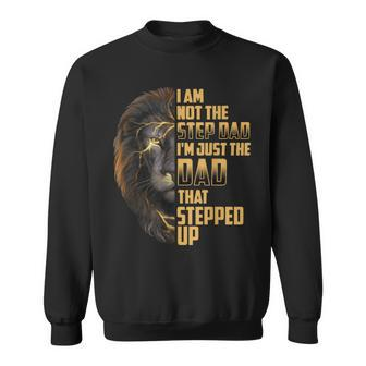 Im Not The Stepdad I'm The Dad That Stepped Up Fathers Day Sweatshirt - Monsterry DE