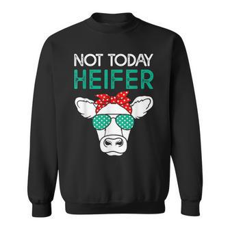 Not Today Heifer Heifers With Green Glasses Cow Sweatshirt - Monsterry