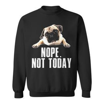 Not Today Pug Sweatshirt | Mazezy CA