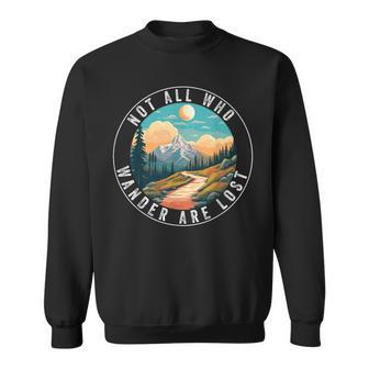 Not All Who Wander Are Lost Hiking Hiker Outdoorsy Nature Sweatshirt - Monsterry