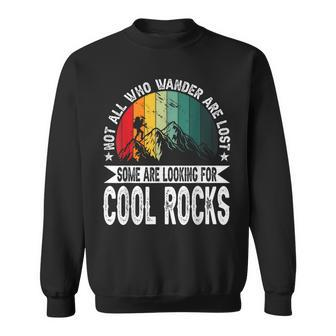 Not All Who Wander Are Lost Some Are Looking For Cool Rocks Sweatshirt - Monsterry UK
