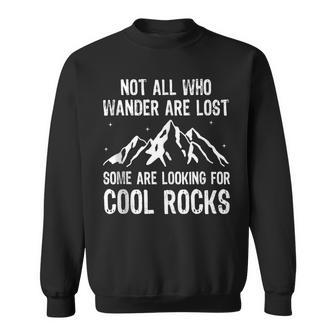 Not All Who Wander Are Lost Some Are Looking For Cool Rocks Sweatshirt - Monsterry CA