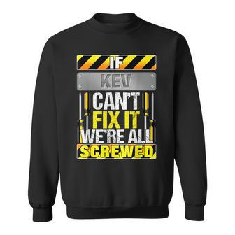 Novelty Name Quote If Kev Can't Fix It We're All Screwed Sweatshirt - Seseable