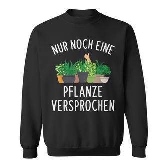 Nur Noch Eine Pflanzner Garten Hobby Gardener Florist S Sweatshirt - Seseable