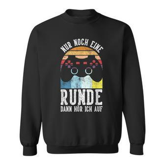 Nur Noch Eine Runde Dann Lustig Gamer Gamer Gamer German Sweatshirt - Seseable