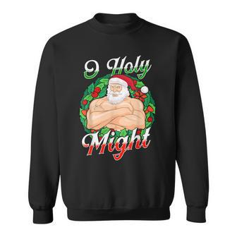 O Holy Might Swole Santa Diesel Gym Beast Ripped Christmas Sweatshirt - Monsterry