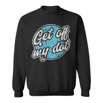 Get Off My Dot Summer Camp Vintage Marching Band Sweatshirt - Monsterry