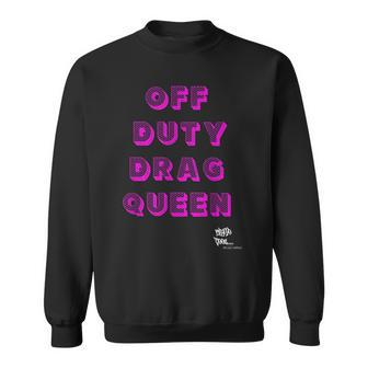 Off Duty Drag Queen Race Show Merch Pride Drag Quote Sweatshirt - Monsterry DE