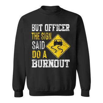 But Officer The Sign Said Do A Burnout Cars Lovers Sweatshirt - Thegiftio UK