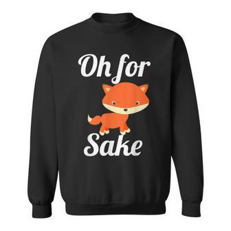 Oh For Fox Sake Cute Top For Boys Girls Adults Sweatshirt - Monsterry
