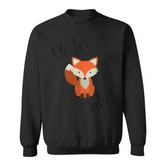 Oh For Fox Sake Sweatshirt - Monsterry