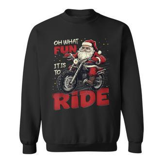 Oh What Fun It Is To Ride Biker Santa On A Motorcycle Sweatshirt - Monsterry UK