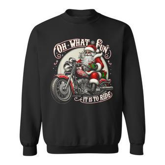 Oh What Fun It Is To Ride Motorcycle Biker Santa Xmas Sweatshirt - Monsterry