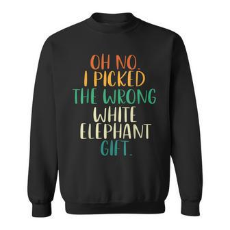 Oh No I Picked The Wrong White Elephant Sweatshirt - Thegiftio UK