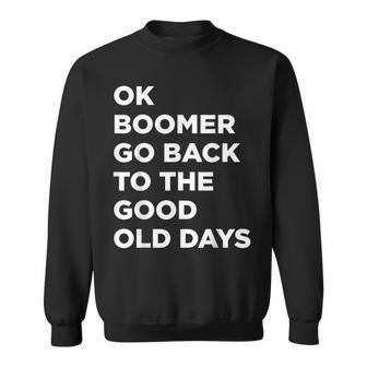 Ok Boomer Go Back To The Good Old Days Word Sweatshirt - Monsterry UK