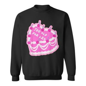 Too Old For Leo Cake Apparel Sweatshirt - Monsterry DE