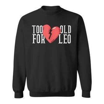 Too Old For Leo Broken Heart Meme Birthday Sweatshirt - Monsterry CA