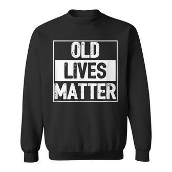 Old Lives Matter Elderly Senior Sweatshirt - Seseable