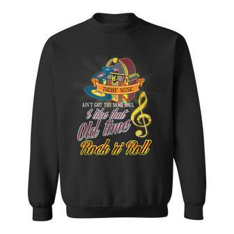 I Like That Old Time Rock N Roll Music Lovers Sweatshirt - Monsterry AU