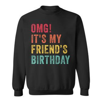 Omg It's My Friend's Birthday Friend Birthday Retro Sweatshirt - Seseable