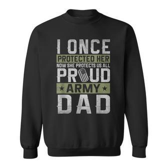 I Once Protected Her Now She Protects Me Army Dad Veteran Sweatshirt - Monsterry DE