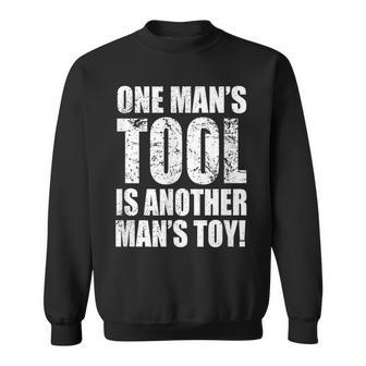 One Man's Tool Is Another Man's Toy Sweatshirt - Monsterry