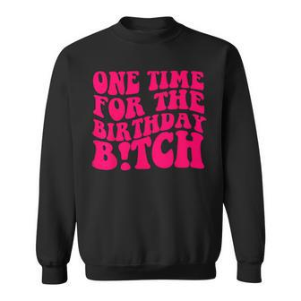 One Time For The Birthday Bitch Retro Sweatshirt - Monsterry AU