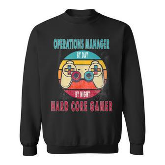 Operations Manager By Day By Night Hard Core Gamer Gaming Sweatshirt - Monsterry UK