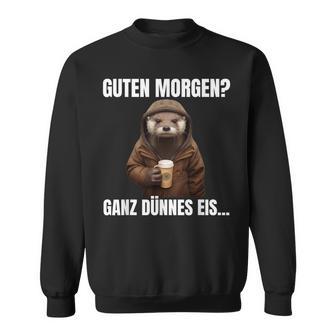 Otter Guten Morgen Ganz Dünnes Eis Kaffee Guten Morgen Sweatshirt - Geschenkecke