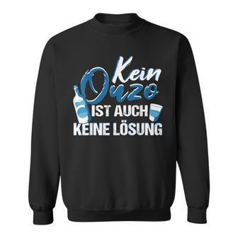 Ouzo Greek Schnaps Kein Ouzo Ist Auch Keine Solution Black Sweatshirt - Seseable