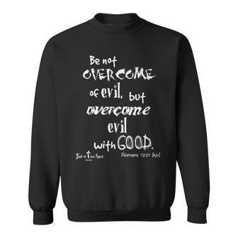 Overcome Evil With Good Romans 1221 Christian Sweatshirt - Monsterry