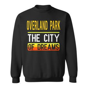 Overland Park The City Of Dreams Kansas Souvenir Sweatshirt - Monsterry AU