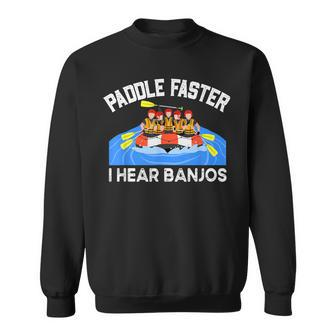 Paddle Faster I Hear Banjo Perfect For A Kayak Team Sweatshirt - Monsterry CA