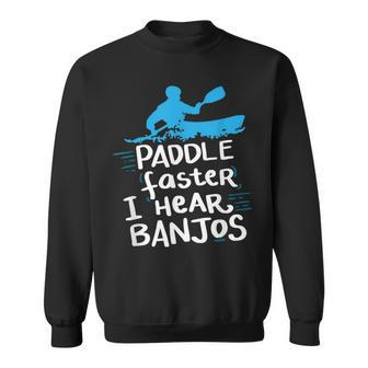 Paddle Faster I Hear Banjos T Kayak Rafting Camping Sweatshirt - Monsterry UK