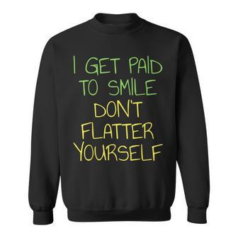I Get Paid To Smile Don't Flatter Yourself Cashier Sweatshirt - Monsterry CA