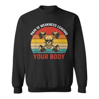 Pain Is Weakness Leaving Your Body Workout Gym Fitness Sweatshirt - Monsterry