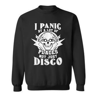 I Panic At A Lot Of Places Not Just Disco Sweatshirt - Monsterry